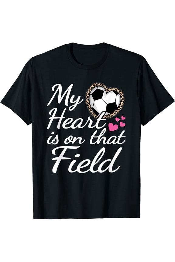My Heart Is On That Field Cute Soccer Mom Soccer Lover T-Shirt