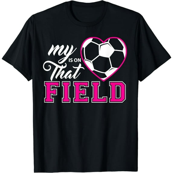 My Heart Is On That Field Soccer T-Shirt for Moms and Dads