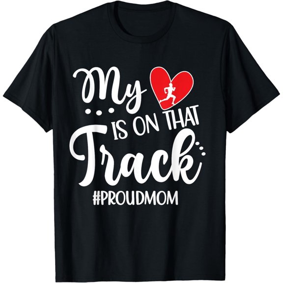 My Heart Is On That Track Proud Track Mom T-Shirt