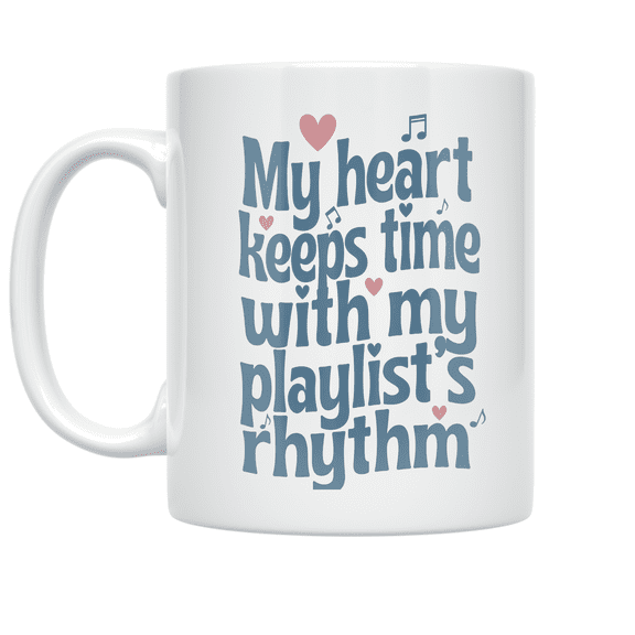My Heart Keeps Time with My Playlist's Rhythm - Music Lover - 11 oz Ceramic Coffee Mug