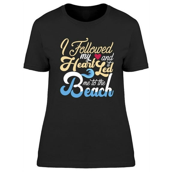 My Heart Led Me To The Beach T-Shirt Women -Image by Shutterstock, Female x-Large