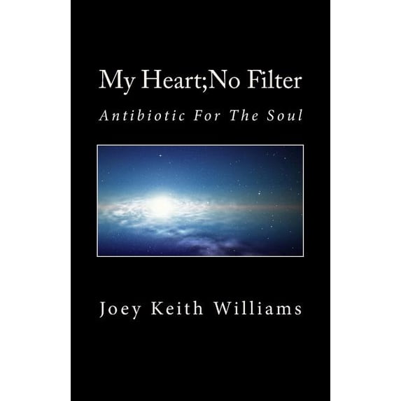 My Heart;No Filter: Antibiotic For The Soul, (Paperback)