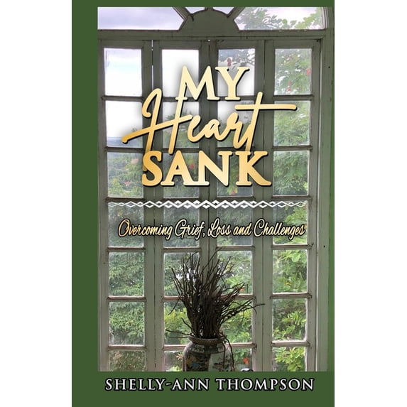 My Heart Sank: Overcoming Grief, Loss and Challenges Paperback 9769681148 9789769681149 Shelly-Ann Thompson