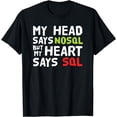 thumbnail image 1 of My Heart Says SQL - NOSQL database query - funny T-Shirt, 1 of 4