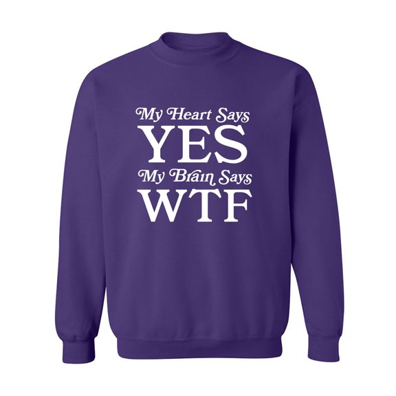 My Heart Says Yes..Brain Says WTF Crewneck Sweatshirt