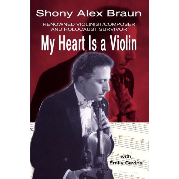 My Heart Is a Violin: Reowned Violinist/Composer and Holocaust Survivor, (Paperback)
