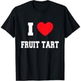 thumbnail image 1 of My HeartI Love fruit tart T-Shirt, 1 of 4