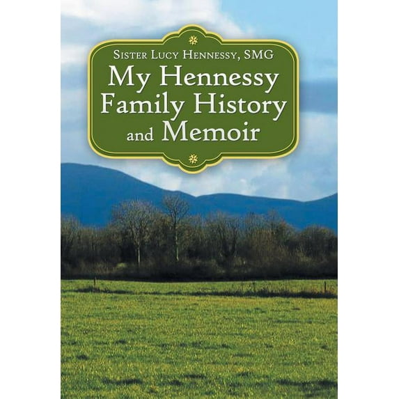 My Hennessy Family History and Memoir
