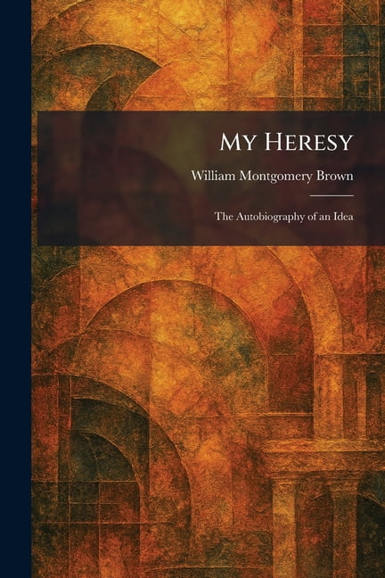 My Heresy: The Autobiography of an Idea, (Paperback)