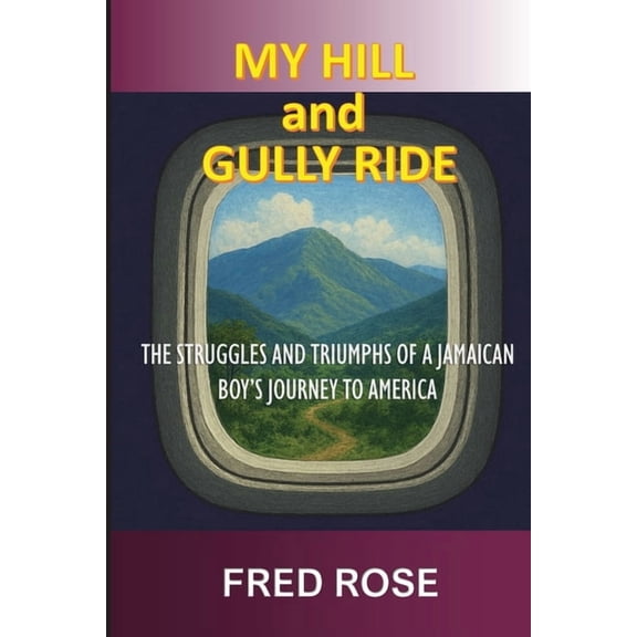 My Hill and Gully Ride: The Struggles and Triumphs of a Jamaican Boy's Journey to America, (Paperback)