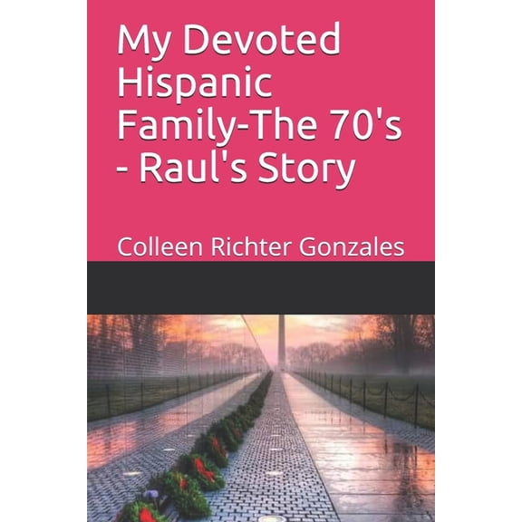 My Hispanic Family My Devoted Hispanic Family - The 70's: Raul's Story, Book 2, (Paperback)