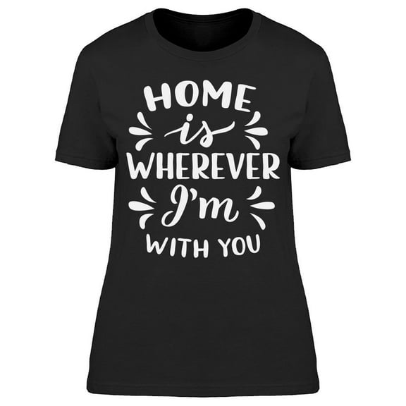 My Home Is Wherever You Are Tee Women's -Image by Shutterstock Women's T-shirt