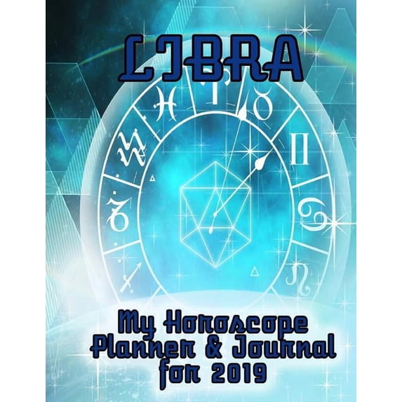 My Horoscope Planner and Journal for 2019 - Libra: A Week-At-A-Time Planner with Room for Daily Schedules