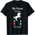 thumbnail image 1 of My Horse Is Calling And I Must Go Horse Riding T-Shirt, 1 of 3