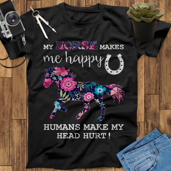 My Horse Makes Me Happy Humans Make My Head Hurt Horse T-Shirt, Horse Sweatshirt T-Shirt, Horse Hoodie, Horse Gifts For Woman, Horse Girl Shirt