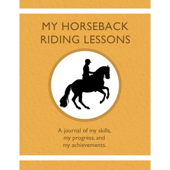 Pre-Owned My Horseback Riding Lessons: A journal of my skills, my progress, and my achievements. (Paperback) 1954130287 9781954130289