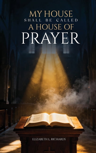 My House Shall Be Called: A House of Prayer, (Hardcover)