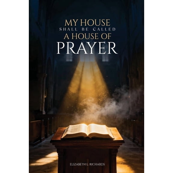 My House Shall Be Called: A House of Prayer, (Paperback)