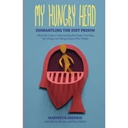 PAUL JABLOW; MARIA SKINNER; MARYBETH SHERRIN My Hungry Head : Dismantling the Diet Prison: A Real Life Guide to Understanding Your Body, Controlling Your Hunger and Taking Charge of Your Weight (Paperback)