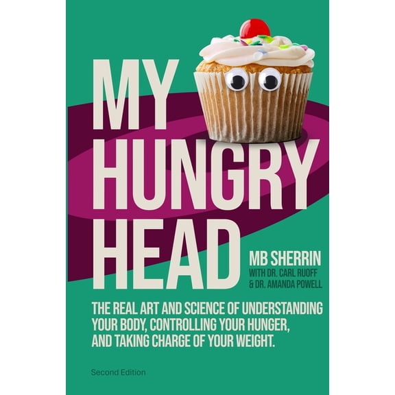 My Hungry Head: The real art & science of understanding your body, controlling your hunger, and taking charge of you, (Paperback)