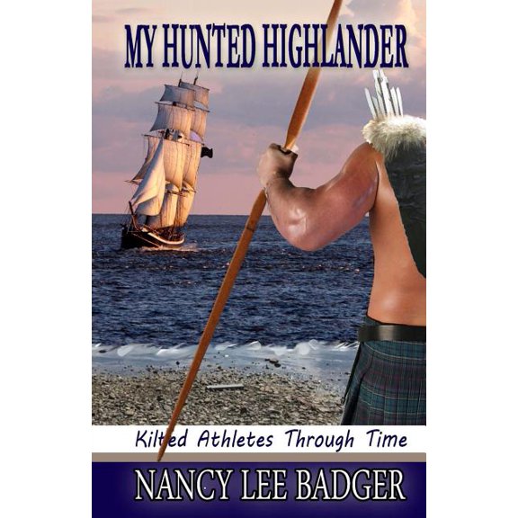 My Hunted Highlander Kilted Athletes Through Time Paperback 1514316145 9781514316146 Nancy Lee Badger
