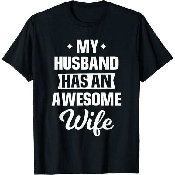 My Husband Has An Awesome Wife Funny T-Shirt