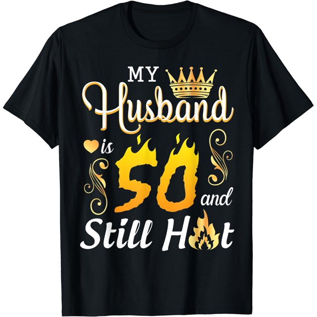 My Husband Is 50 Years Old And Still Hot Birthday Happy Wife TShirt