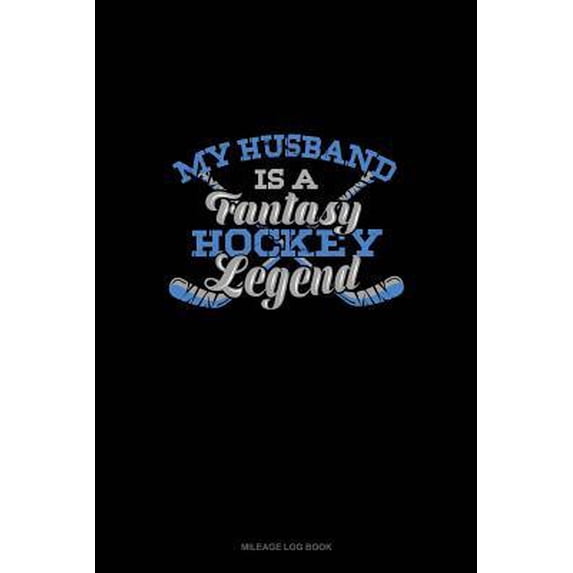 My Husband Is A Fantasy Hockey Legend: Mileage Log Book Paperback
