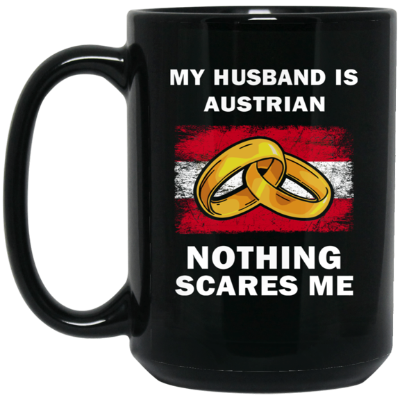 My Husband Is Austrian Nothing Scares Me Coffee Mug, Proud Austria Flag Black Mug 15oz