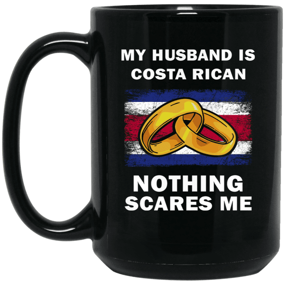 My Husband Is Costa Rican Nothing Scares Me Coffee Mug, Proud Costa Rica Flag Black Mug 15oz