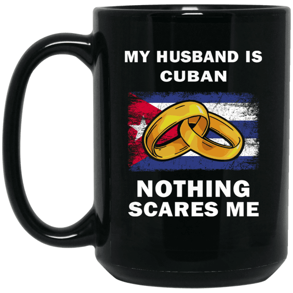 My Husband Is Cuban Nothing Scares Me Coffee Mug, Proud Cuba Flag Black Mug 15oz