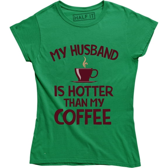 My Husband Is Hotter Than My Coffee Funny Wife Women's T-Shirt