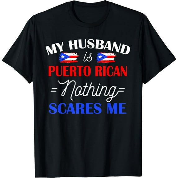 My Husband Is Puerto Rican Nothing Scares Me Shirt For Wife T-Shirt
