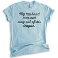 thumbnail image 1 of My Husband Married Way Out Of His League T-shirt, Unisex Women's Shirt, Wifey Shirt, Newlywed Shirt, Heather Light Blue, Large, 1 of 6