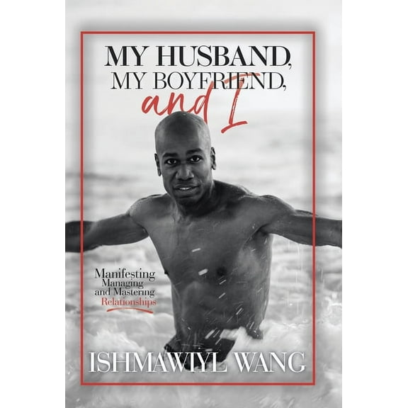 My Husband, My Boyfriend, and I: Manifesting Managing and Mastering Gay Relationships (Hardcover)