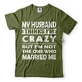 thumbnail image 1 of My Husband Thinks I'M Crazy Shirt Funny Husband Wife Shirts Anniversary Gift Tee Shirt For Wife (4X-Large Military Green), 1 of 6