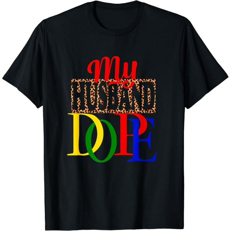 Funny My Husband Is Dope Tshirt For Wife Partner Funny My Husband Is Dope Tshirt For Wife Partner