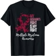 thumbnail image 1 of My Husband’s Fight Is My Fight Multiple Myeloma Awareness T-Shirt, 1 of 4