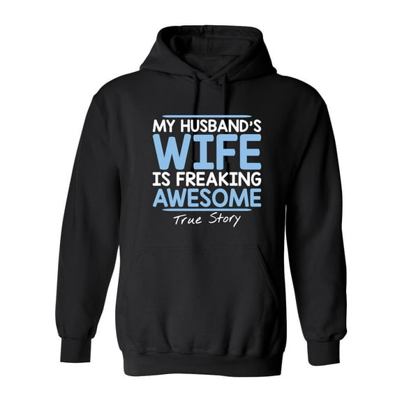 My Husband's Wife Is Freaking Awesome True Story Sarcastic Novelty Gift Idea Adult Humor Funny Men's Hoodies