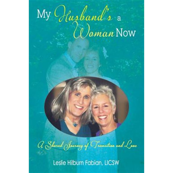 Pre-Owned My Husband's a Woman Now: A Shared Journey of Transition and Love (Paperback) 1621374319 9781621374312