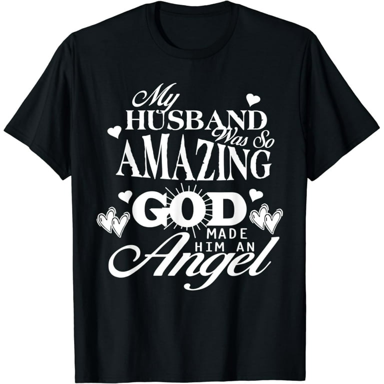 God Made My Husband an Angel T-Shirt God Made My Husband an Angel T-Shirt