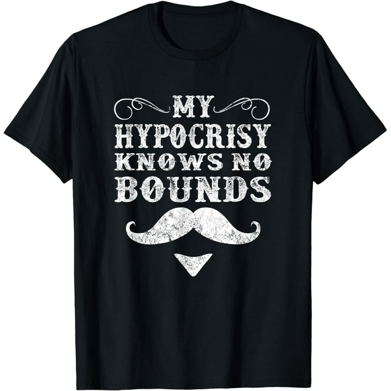 My Hypocrisy Knows No Bounds Western Doc Holiday T-Shirt My Hypocrisy Knows No Bounds Western Doc Holiday T-Shirt