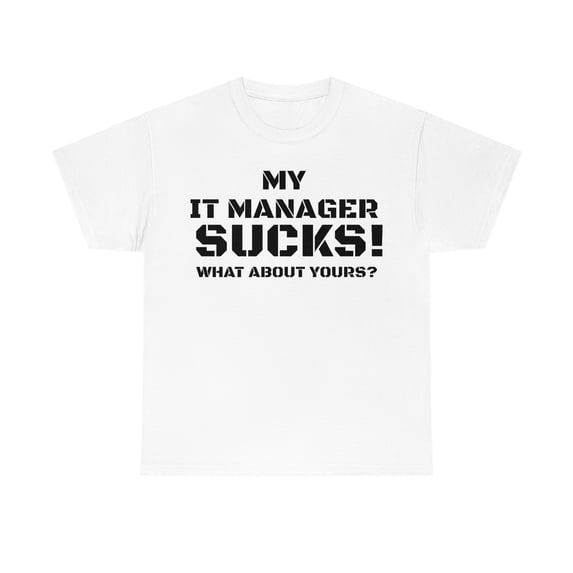 My IT Manager SUCKS! What About Yours? | Computers | CyberSecurity | Tshirts