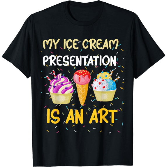 My Ice Cream Presentation Is An Art T-Shirt