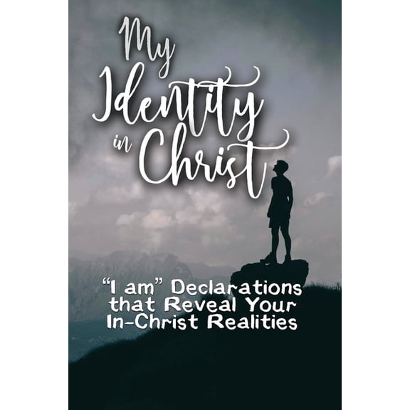 My Identity in Christ: "I am" Declarations that Reveal Your In-Christ Realities, (Paperback)