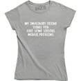 thumbnail image 1 of My Imaginary Friend Thank You Have Some Serious Mental Problems Womens T-Shirt, 1 of 4