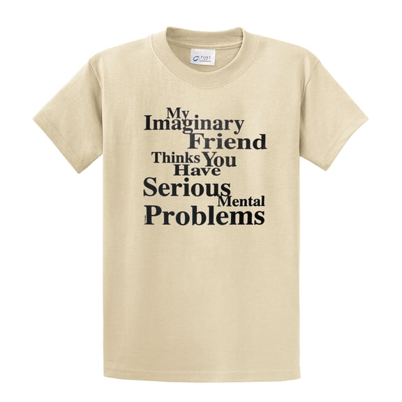 My Imaginary Friend Thinks You Have Serious Mental Problems-Tan-Medium