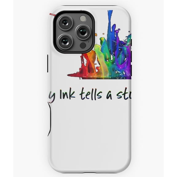 My Ink Tells A Story Tattoo Phone Case for iPhone 16 15 14 13 12 11 Pro Max