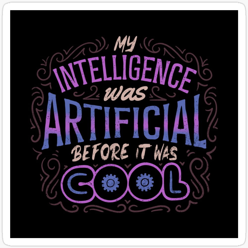 My Intelligence Was Artificial Before It Was Cool Sticker Phone Decal ...