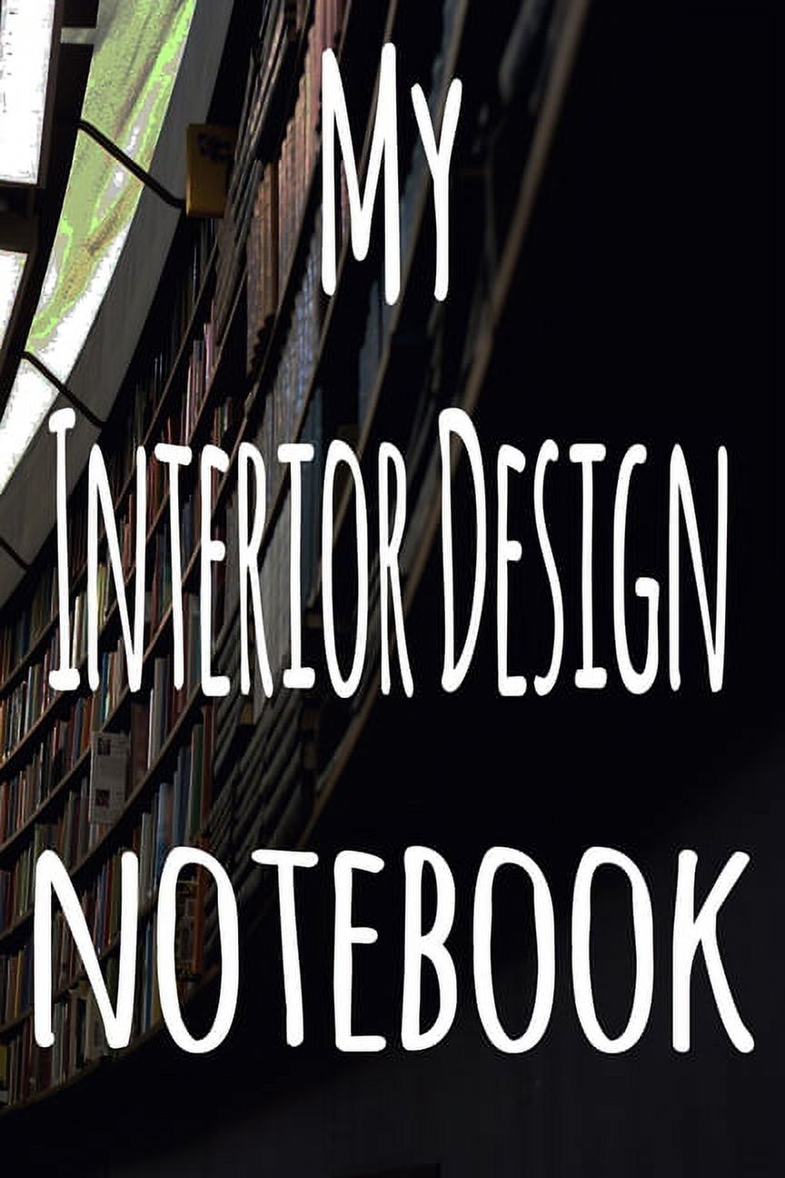 My Interior Design Notebook : The perfect gift for the student in your life - unique record keeper! (Paperback) - image 1 of 1